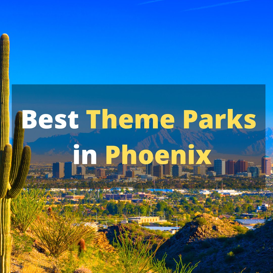 5 Best Theme Parks in Phoenix Easily Explained