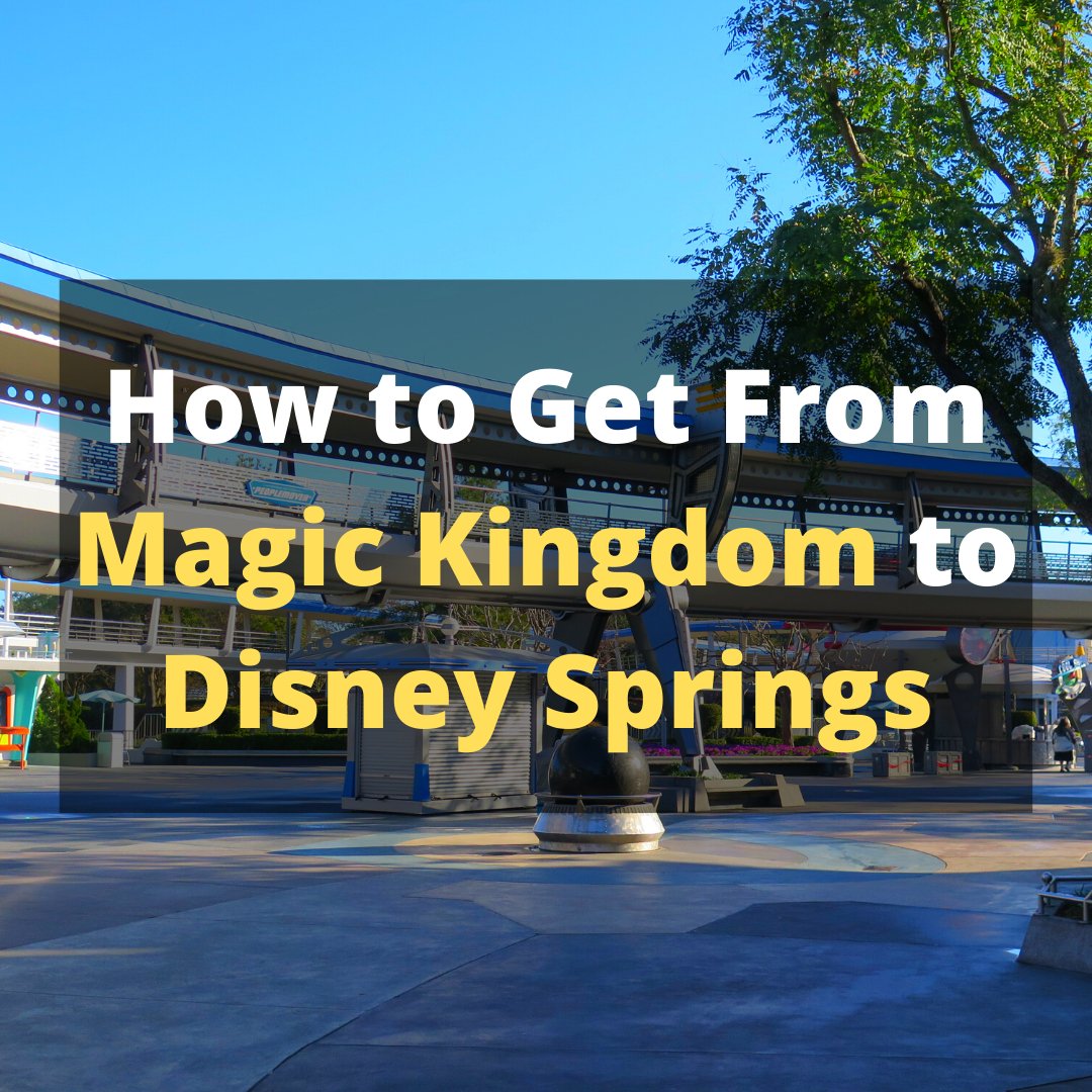 How to Get From Magic Kingdom to Disney Springs Explained