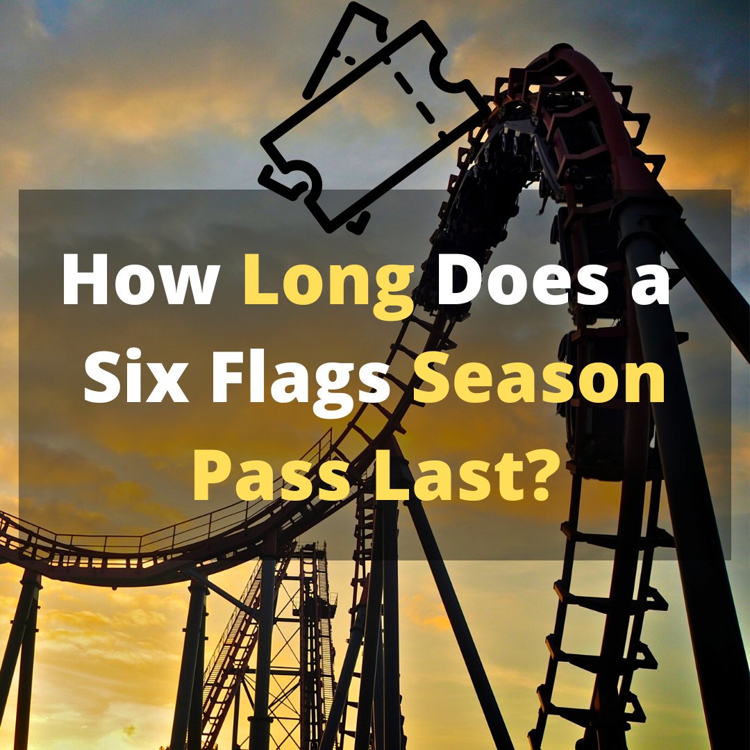 How Long Does a Six Flags Season Pass Last? Explained