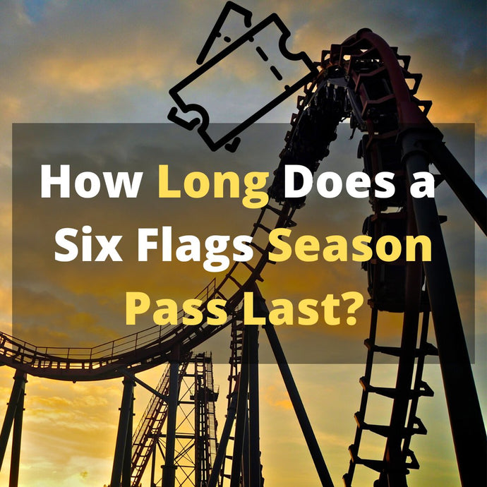 How Long Does a Six Flags Season Pass Last? | Explained